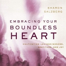 Embracing Your Boundless Heart by Sharon Salzberg