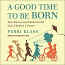 A Good Time to Be Born by Perri Klass