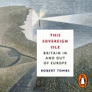 This Sovereign Isle: Britain in and out of Europe by Robert Tombs