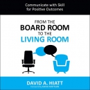 From the Board Room to the Living Room by David A. Hiatt