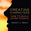 Creating Characters: How to Build Story People by Dwight Swain