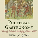 Political Gastronomy by Michael A. LaCombe