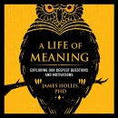 A Life of Meaning by James Hollis