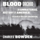 Blood Orchid: An Unnatural History of America by Charles Bowden