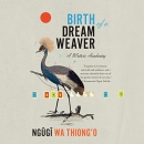 Birth of a Dream Weaver: A Writer's Awakening by Ngugi wa Thiong'o