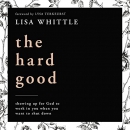 The Hard Good by Lisa Whittle