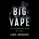 Big Vape: The Incendiary Rise of Juul by Jamie Ducharme