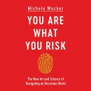 You Are What You Risk by Michele Wucker