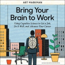 Bring Your Brain to Work by Art Markman