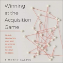 Winning at the Acquisition Game by Timothy J. Galpin