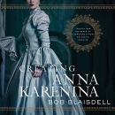 Creating Anna Karenina by Bob Blaisdell