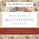 Building a Multiethnic Church by Derwin Gray