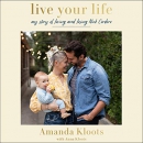 Live Your Life: My Story of Loving and Losing Nick Cordero by Amanda Kloots