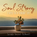 Soul Strong: 7 Keys to a Vibrant Life by Lucinda Secrest McDowell