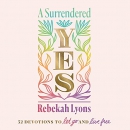 A Surrendered Yes: 52 Devotions to Let Go and Live Free by Rebekah Lyons