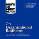 HBR's 10 Must Reads on Organizational Resilience by Harvard Business Review