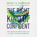 The Right Kind of Confident by Mary A. Kassian