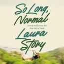 So Long, Normal: Living and Loving the Free Fall of Faith by Laura Story
