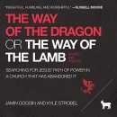 The Way of the Dragon or the Way of the Lamb by Jamin Goggin