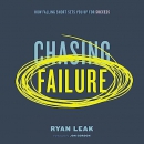 Chasing Failure: How Falling Short Sets You Up for Success by Ryan Leak
