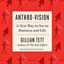 Anthro-Vision: A New Way to See in Business and Life by Gillian Tett