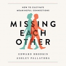 Missing Each Other: How to Cultivate Meaningful Connections by Edward Brodkin