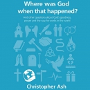 Where Was God When That Happened? by Christopher Ash