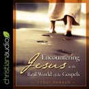 Encountering Jesus in the Real World of the Gospels by Cyndi Parker