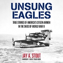 Unsung Eagles by Jay A. Stout