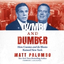 Dumb and Dumber: How Cuomo and de Blasio Ruined New York by Matt Palumbo