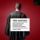 The Agenda: How a Republican Supreme Court Is Reshaping America by Ian Millhiser