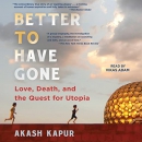 Better to Have Gone by Akash Kapur