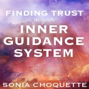 Finding Trust in Your Inner Guidance System by Sonia Choquette