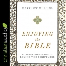 Enjoying the Bible by Matthew Mullins