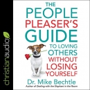 The People Pleaser's Guide to Loving Others Without Losing Yourself by Mike Bechtle