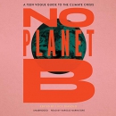 No Planet B: A Teen Vogue Guide to the Climate Crisis by Lucy Diavolo