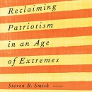 Reclaiming Patriotism in an Age of Extremes by Steven B. Smith