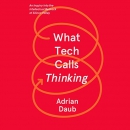 What Tech Calls Thinking by Adrian Daub