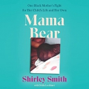 Mama Bear: One Black Mother's Fight for Her Child's Life and Her Own by Shirley Smith