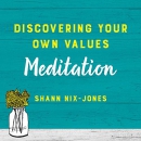Discovering Your Own Values Meditation by Shann Nix Jones