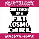 Confessions of a Fat Cosmo Girl by Hazel Dixon-Cooper