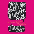 You Sound Like a White Girl by Julissa Arce