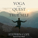 Yoga and the Quest for the True Self by Stephen Cope