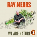 We Are Nature: How to Reconnect with the Wild by Ray Mears