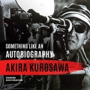 Something Like an Autobiography by Akira Kurosawa