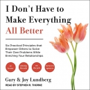 I Don't Have to Make Everything All Better by Gary Lundberg