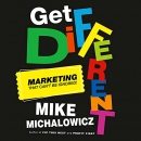 Get Different: Marketing That Can't Be Ignored! by Mike Michalowicz