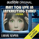 May You Live in Interesting Times by Laraine Newman