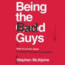 Being the Bad Guys by Stephen McAlpine