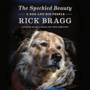 The Speckled Beauty: A Dog and His People by Rick Bragg